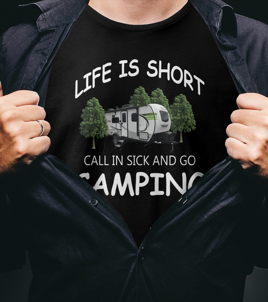 LIFE IS SHORT CALL IN SICK AND GO CAMPING Flagstaff EPro Campers T-Shirt