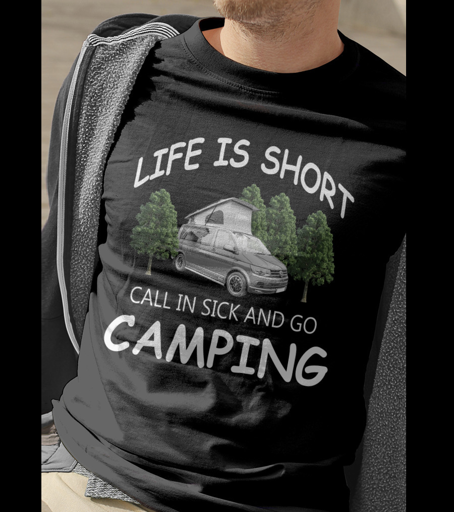 Life Is Short Call IN Sick And Go Camping Vw Camperfans T-Shirt