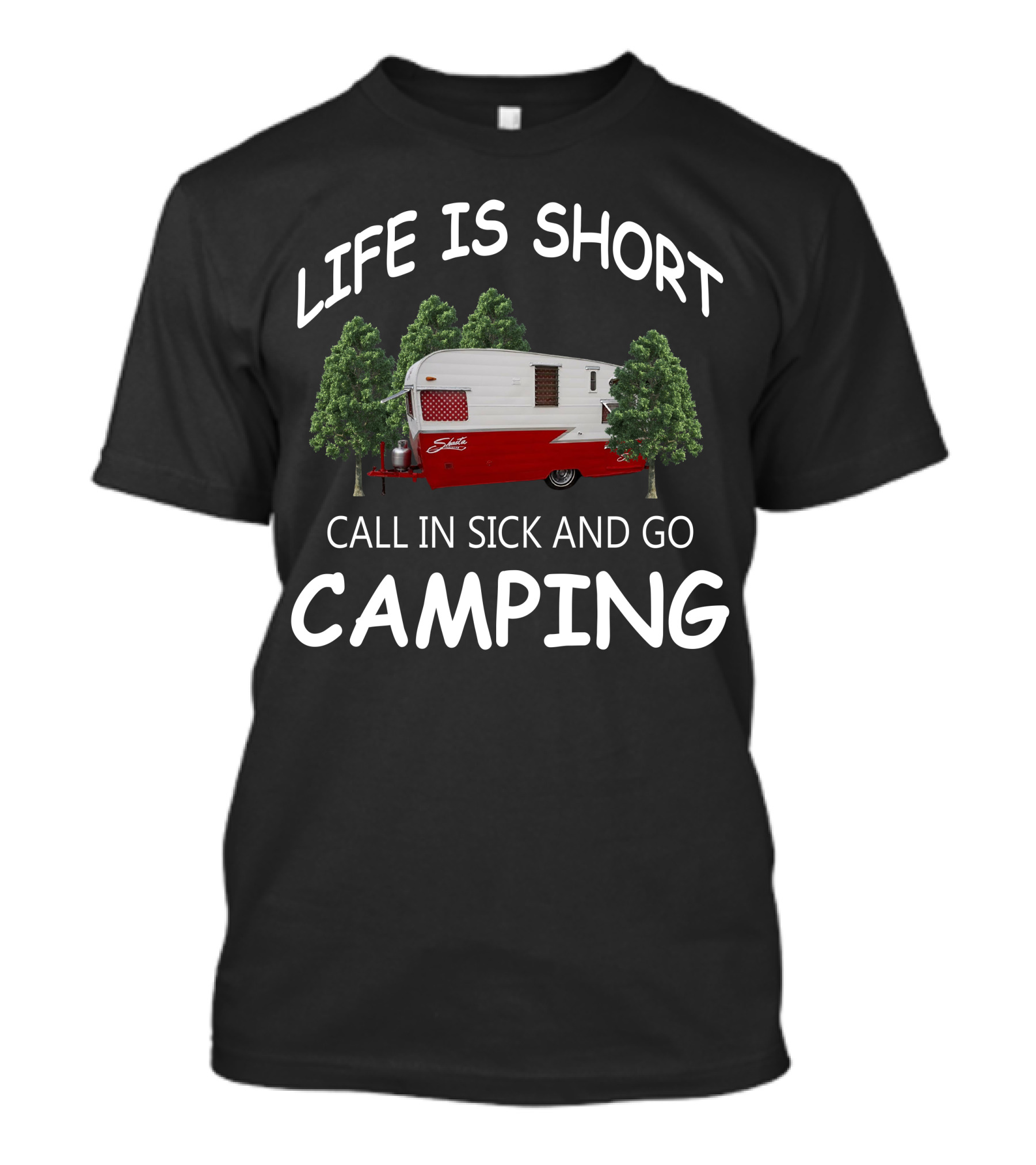 LIFE IS SHORT CALL IN SICK AND GO CAMPING Shasta Travel Trailers T-Shirt