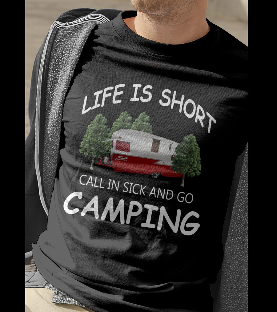 LIFE IS SHORT CALL IN SICK AND GO CAMPING Shasta Travel Trailers T-Shirt