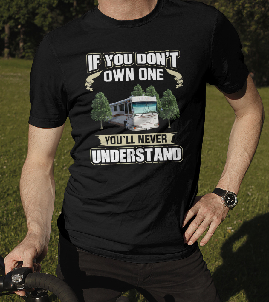 If You Don't Own One Foretravel Motorcade You'll Never Understand T-Shirt