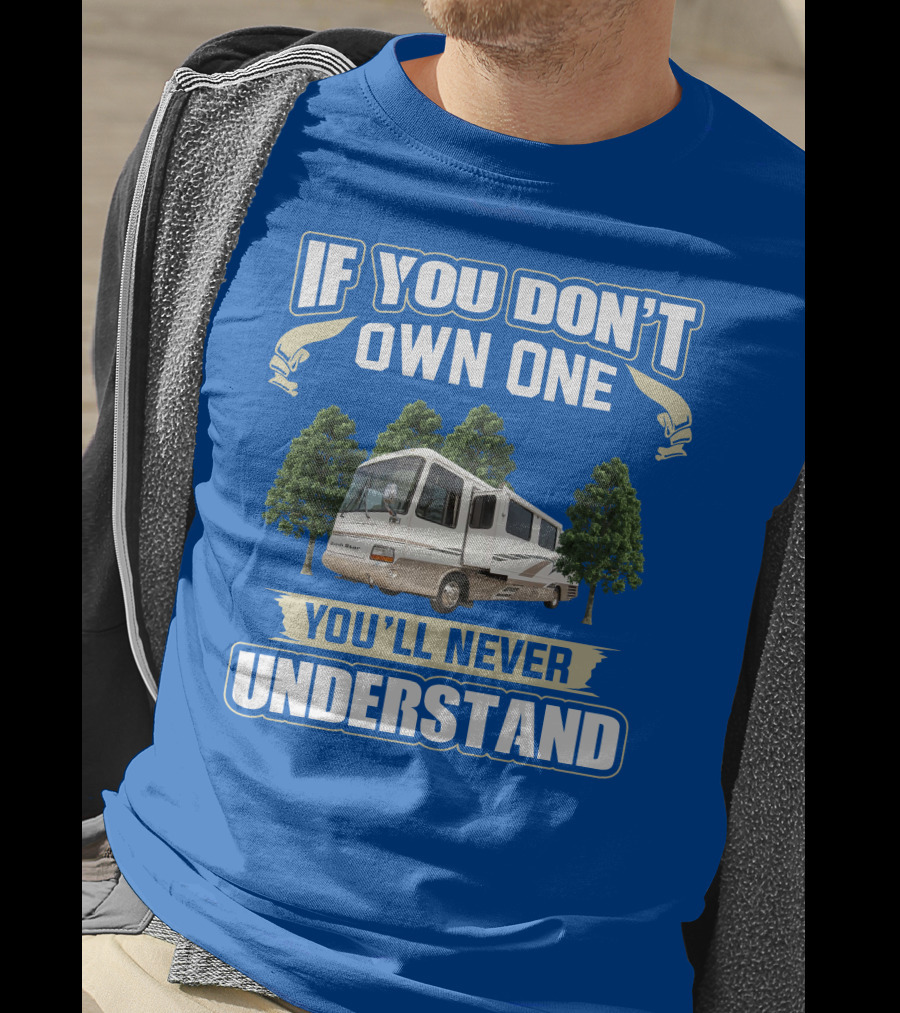 If You Don’t Own One You’ll Never Understand Newmar Dutch Star 3862 T-Shirt