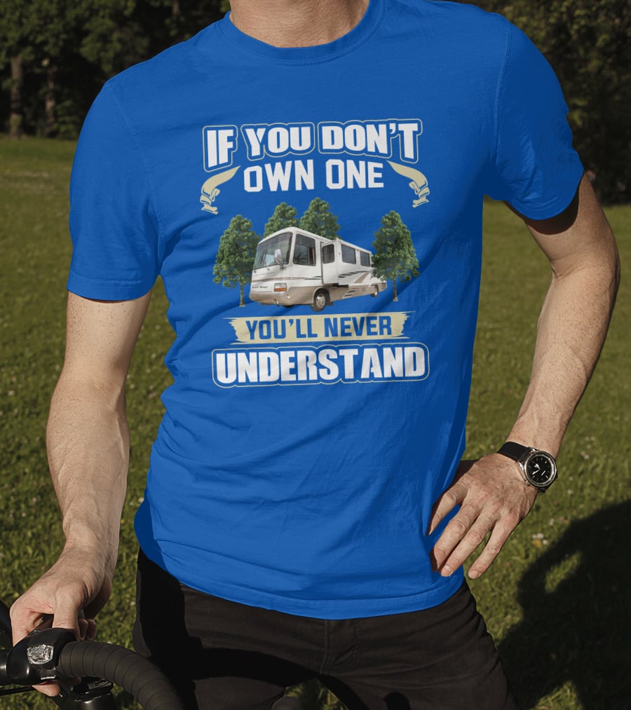 If You Don’t Own One You’ll Never Understand Newmar Dutch Star 3862 T-Shirt