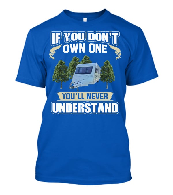 If You Don't Own One You'll Never Understand Fleetwood Caravan T-Shirt
