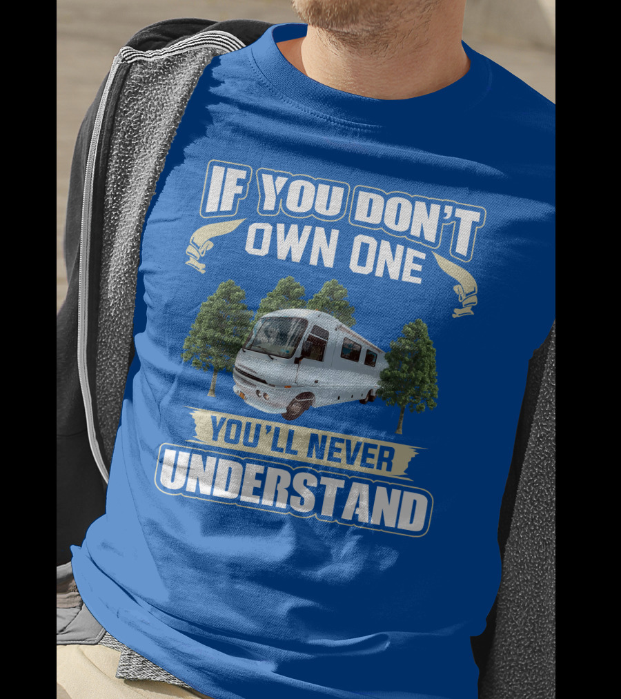 If You Don't Own One You'll Never Understand Pace Arrow Vision 36b T-Shirt