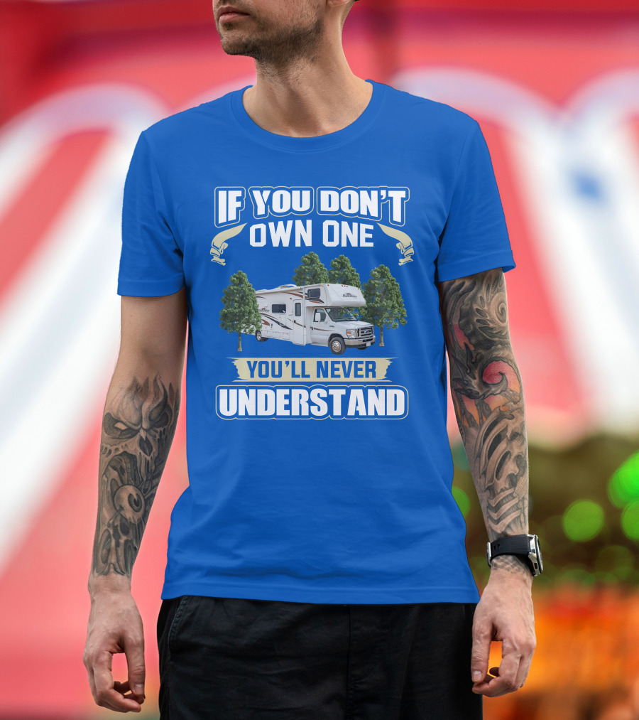 If You Don't Own One You'll Never Understand Forest River Class C Sunseeker RV Camping Lifestyle T-Shirt