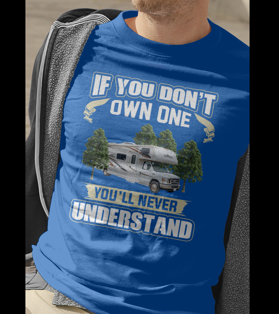 If You Don't Own One You'll Never Understand Forest River Class C Sunseeker RV Camping Lifestyle T-Shirt