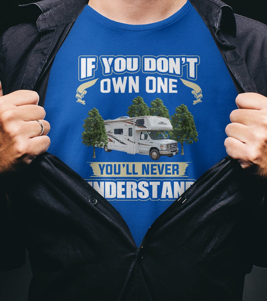 If You Don't Own One You'll Never Understand Forest River Class C Sunseeker RV Camping Lifestyle T-Shirt