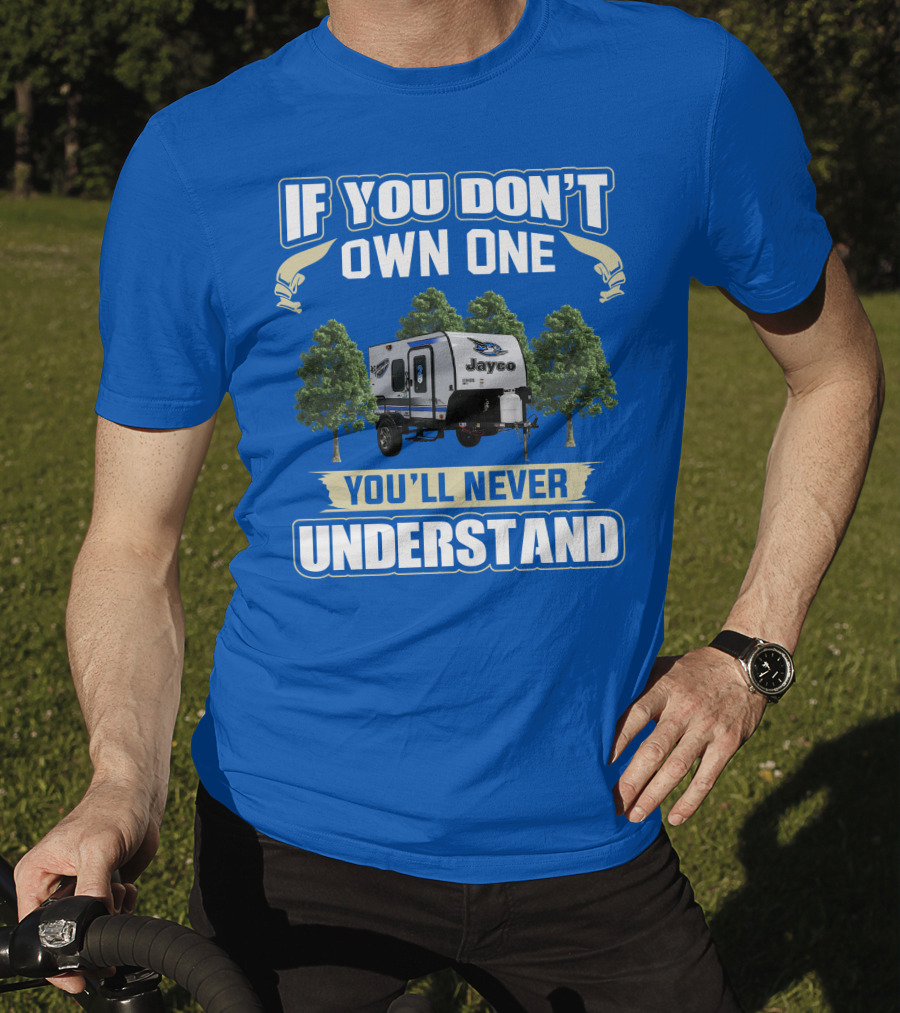 If You Don't Own One You'll Never Understand Jayco Hummingbird 10RK T-Shirt