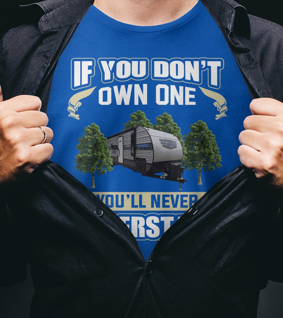 If You Don't Own One You'll Never Understand Forest River Salem 30KQBSS T-Shirt