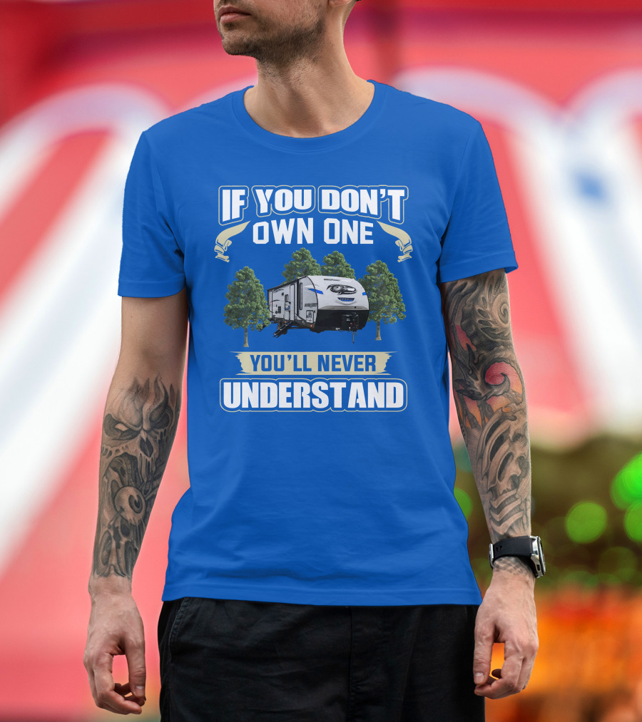If You Don't Own One Forest River Cherokee Alpha Wolf 26DBH You'll Never Understand T-Shirt