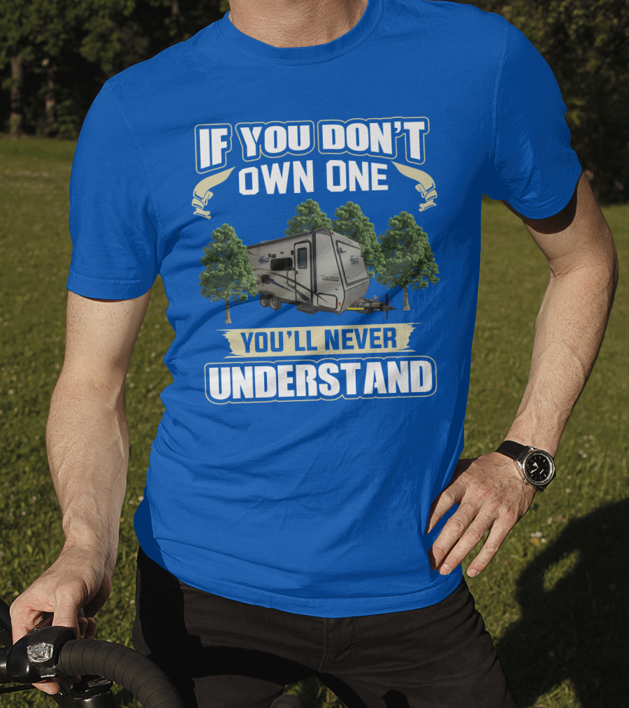 If You Don't Own One You'll Never Understand Coachmen Freedom Express Hybrid T-Shirt