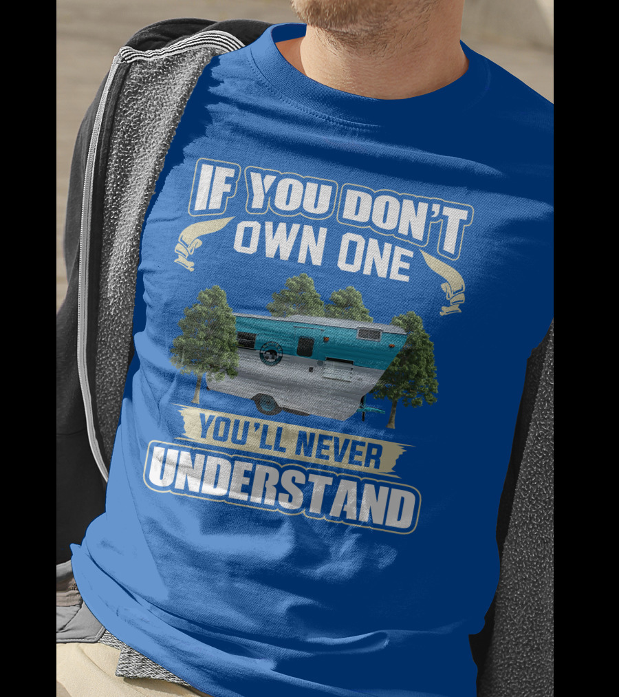 If You Don't Own One You'll Never Understand Eljay Vintage Campers T-Shirt