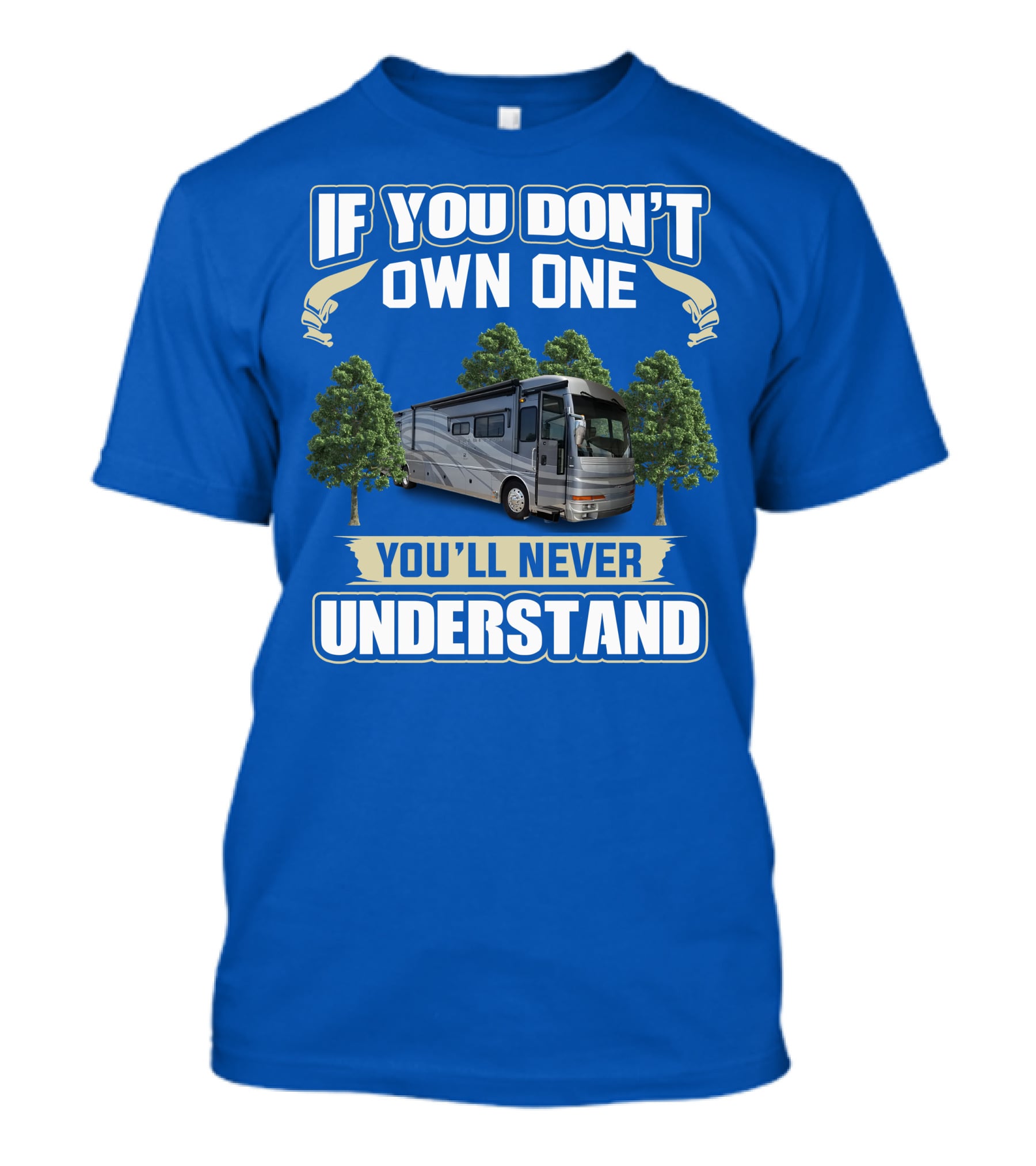 If You Don't Own One You'll Never Understand 42R American Tradition RV T-Shirt