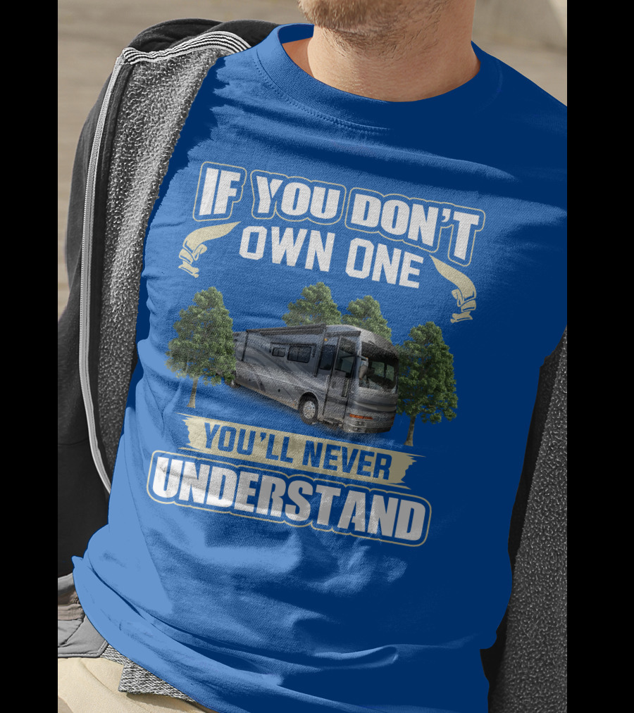 If You Don't Own One You'll Never Understand 42R American Tradition RV T-Shirt