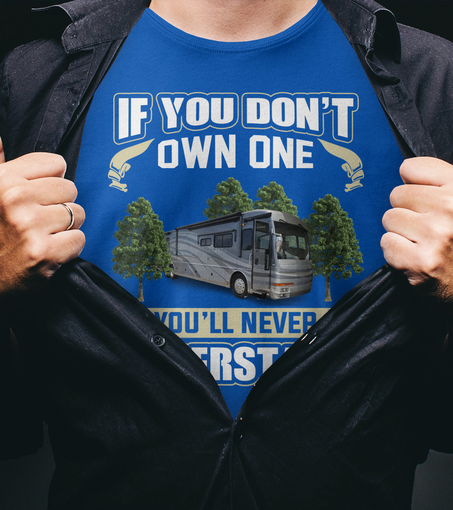 If You Don't Own One You'll Never Understand 42R American Tradition RV T-Shirt