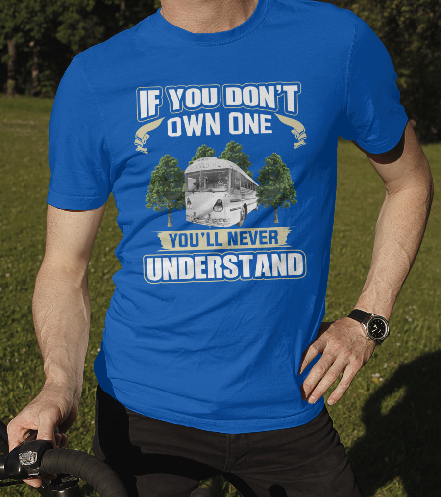 If You Don't Own One You'll Never Understand Vintage Modified School Buses T-Shirt