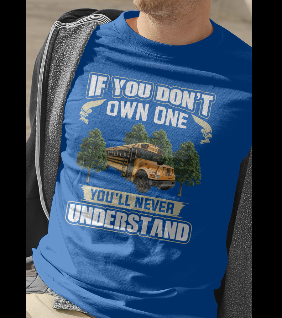If You Don't Own One You'll Never Understand Skoolie Nation School Bus Trees T-Shirt