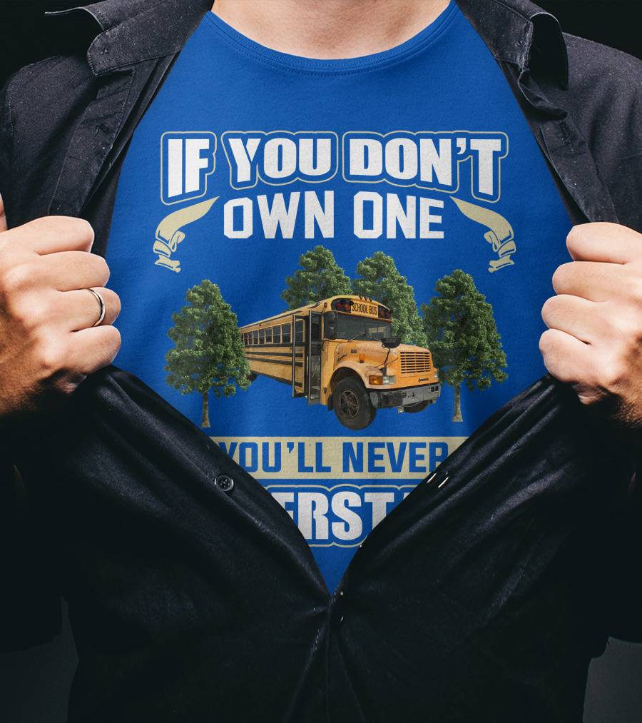 If You Don't Own One You'll Never Understand Skoolie Nation School Bus Trees T-Shirt