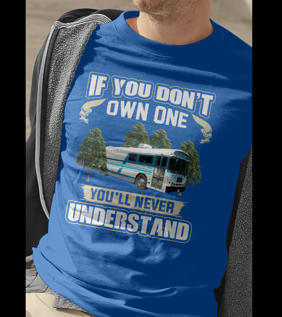 If You Don't Own One You'll Never Understand Camp Skoolie Bus Adventure T-Shirt