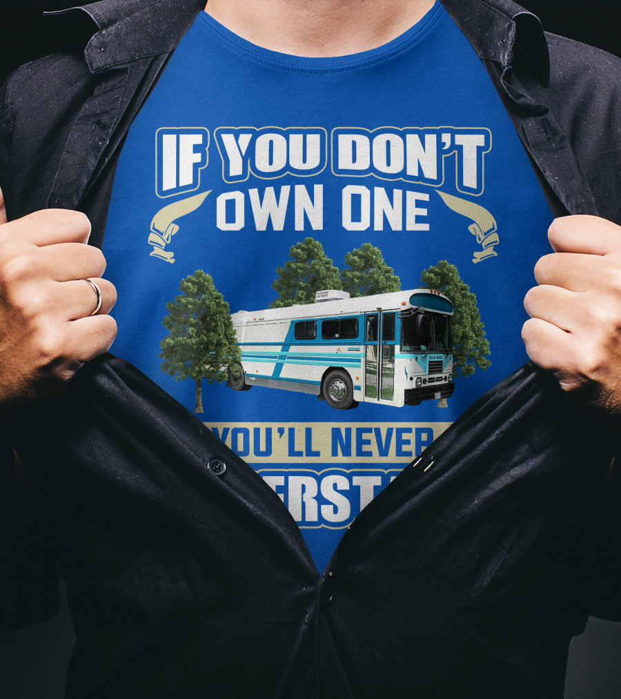 If You Don't Own One You'll Never Understand Camp Skoolie Bus Adventure T-Shirt