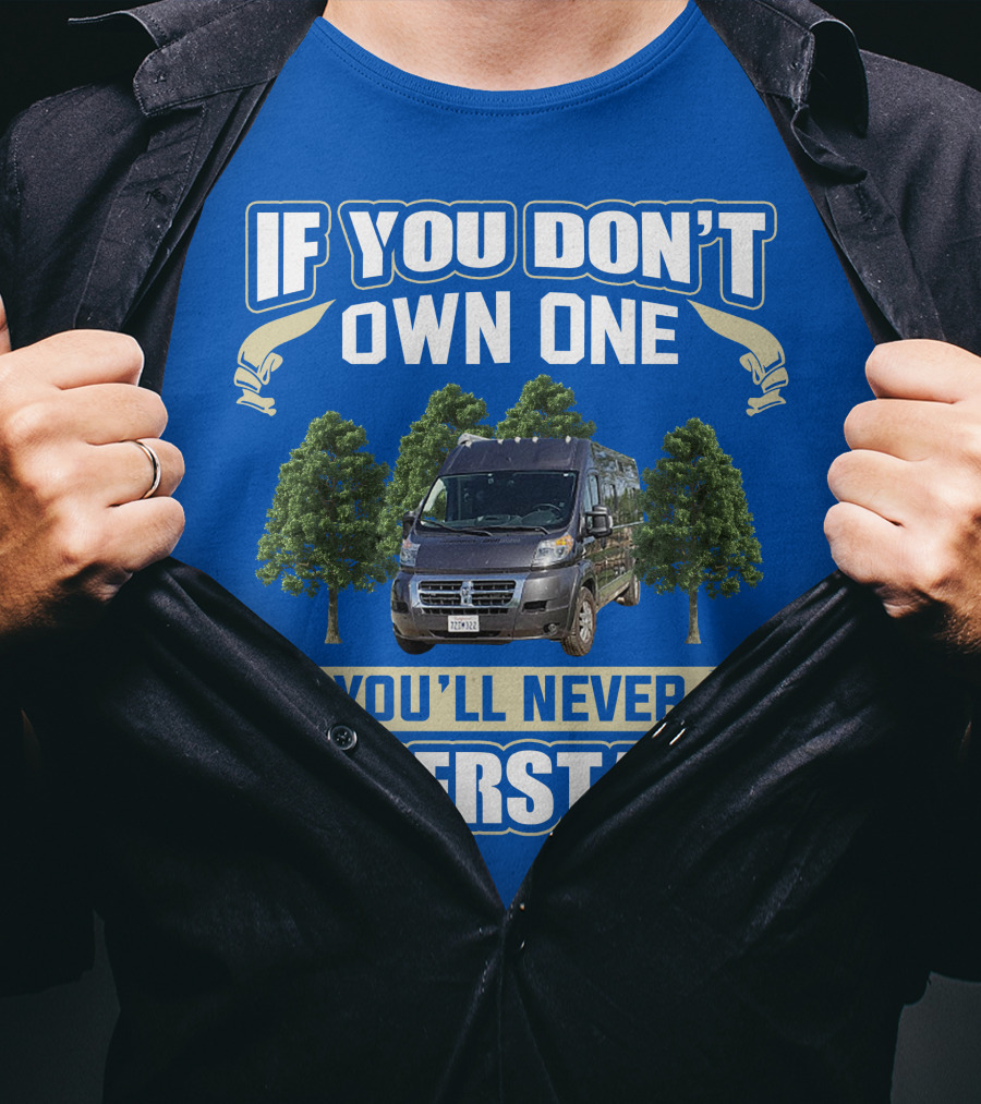 Travato Base Camp If You Don't Own One You'll Never Understand Van Life T-Shirt