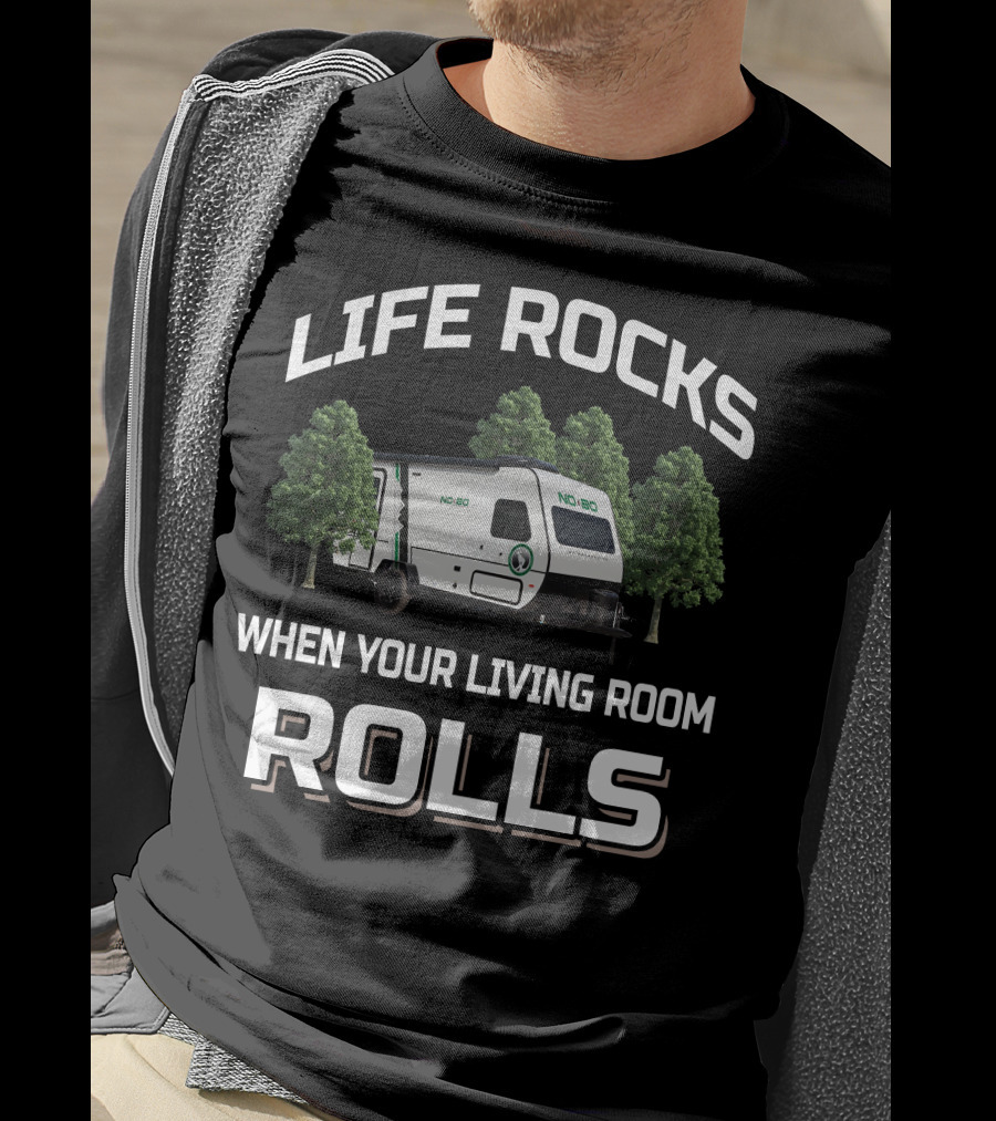 LIFE ROCKS WHEN YOUR LIVING ROOM ROLLS NOBO Forest River T-Shirt