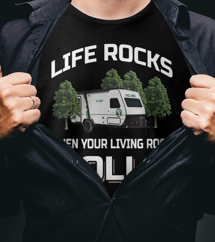 LIFE ROCKS WHEN YOUR LIVING ROOM ROLLS NOBO Forest River T-Shirt