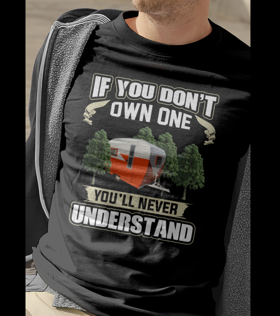 If You Don't Own One You'll Never Understand Vintage Cardinal Travel Trailers T-Shirt