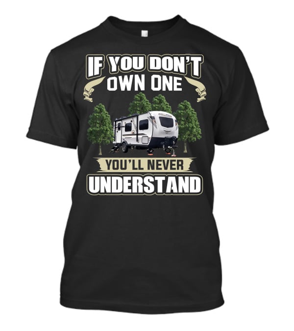 If You Don't Own One You'll Never Understand Rv Campground T-Shirt