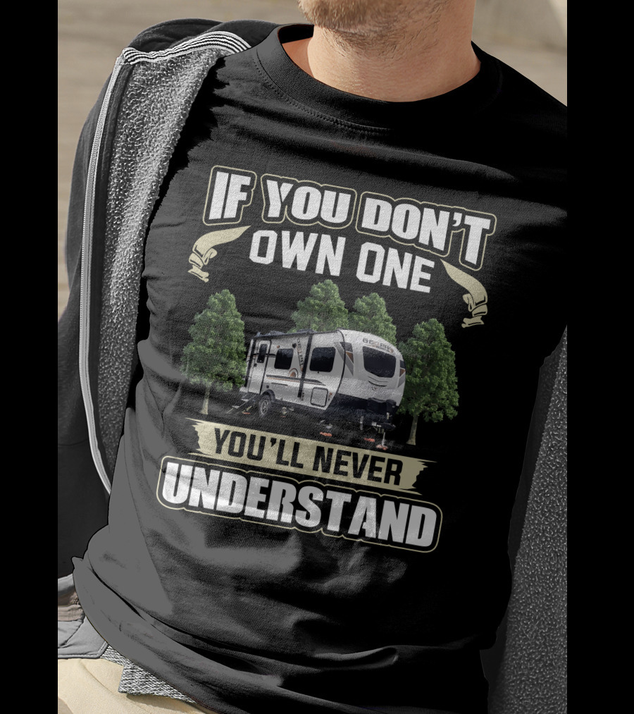 If You Don't Own One You'll Never Understand Rv Campground T-Shirt