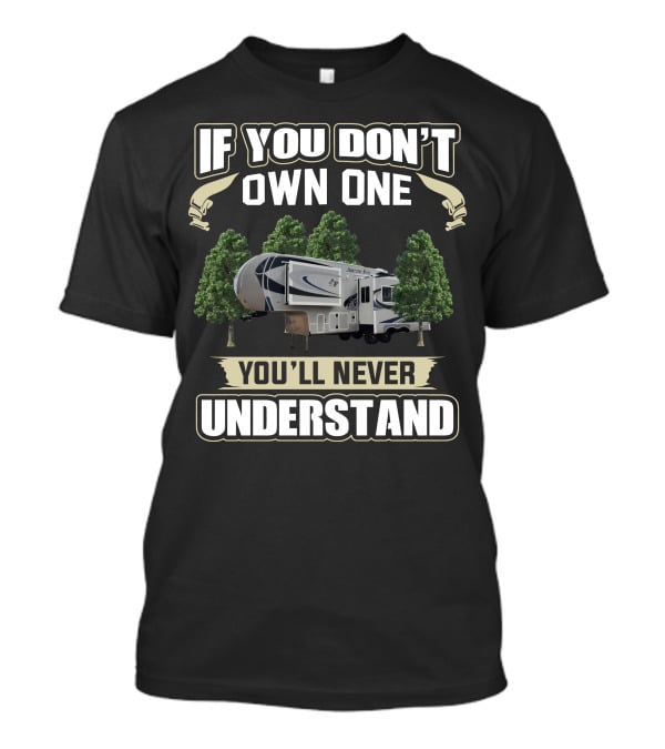 If You Don't Own One You'll Never Understand Arctic Fox 5th Wheel T-Shirt