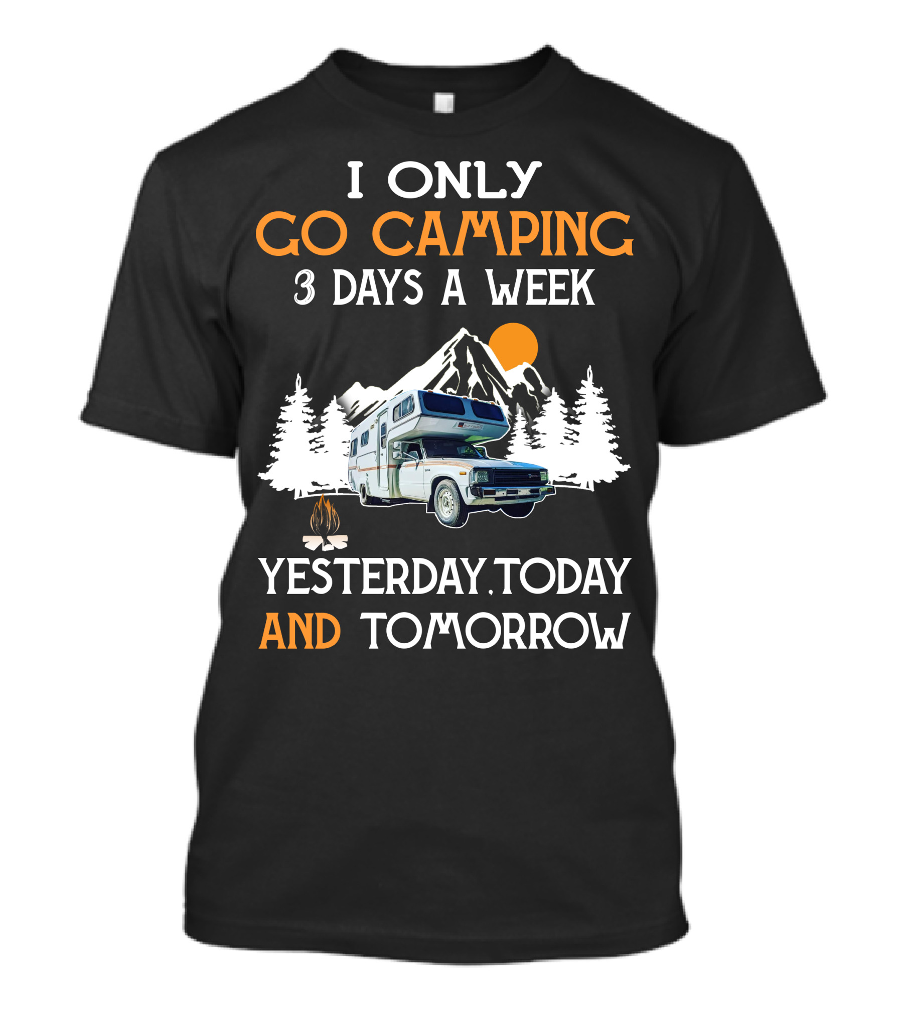 I Only Go Camping 3 Days A Week Yesterday Today And Tomorrow Toyota Motorhome Club T-Shirt