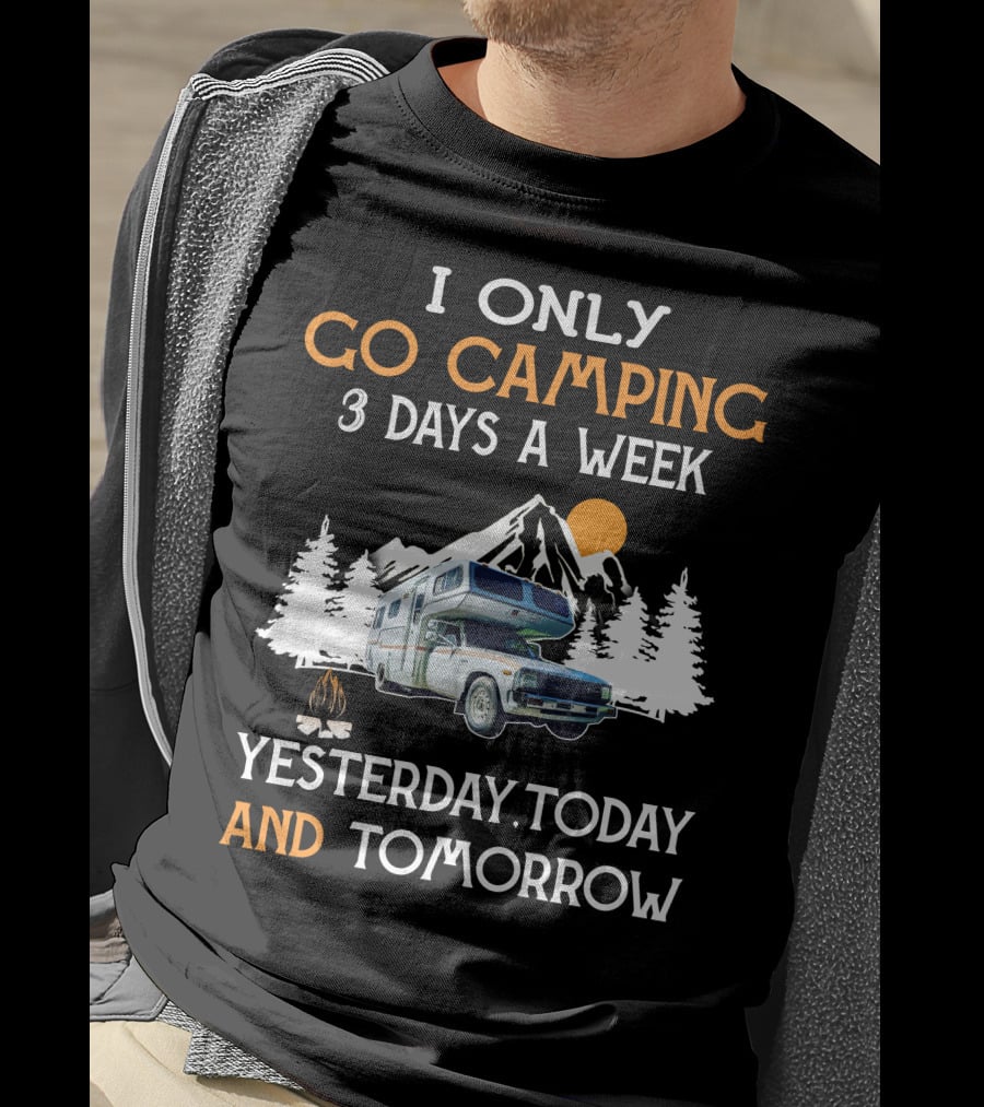 I Only Go Camping 3 Days A Week Yesterday Today And Tomorrow Toyota Motorhome Club T-Shirt