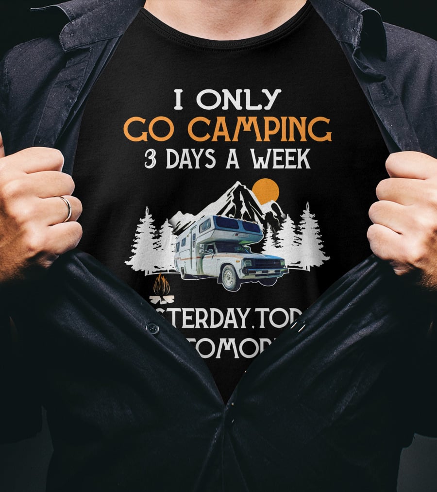 I Only Go Camping 3 Days A Week Yesterday Today And Tomorrow Toyota Motorhome Club T-Shirt