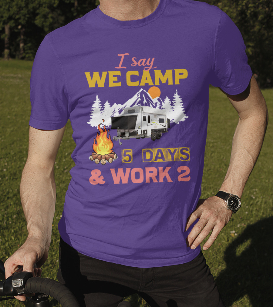 I Say We Camp 5 Days And Work 2 Jayco Expanda 17.56.2 Outback T-Shirt