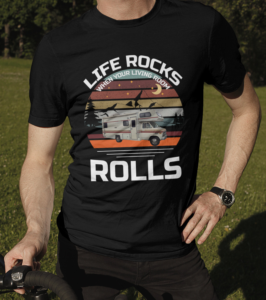 LIFE ROCKS WHEN YOUR LIVING ROOM ROLLS Class C Vintage RV T-Shirt