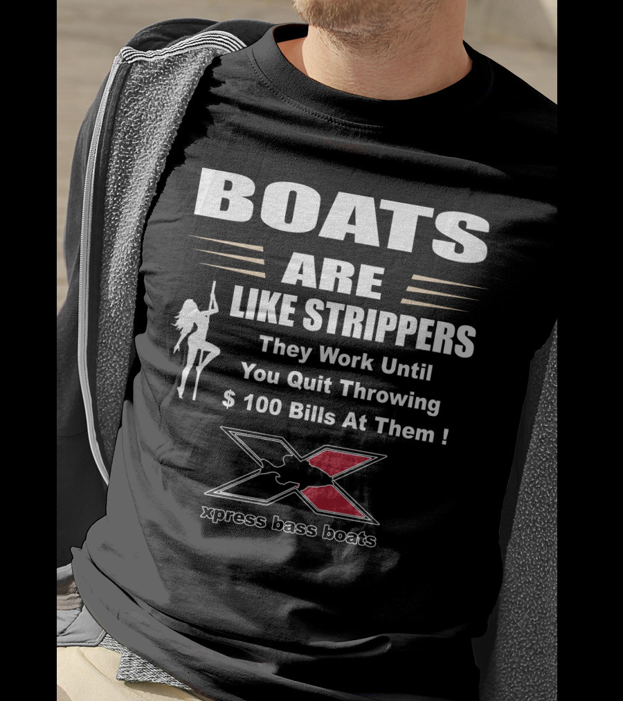 BOATS ARE LIKE STRIPPERS Xpress Bass Boats T-Shirt