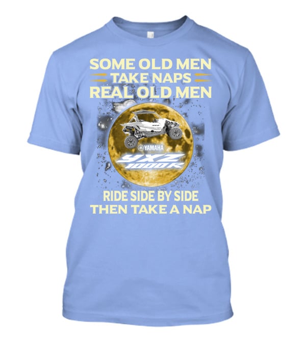 Some Old Men Take Naps Real Old Men Yamaha Yxz 1000R Ride Side By Side Then Take A Nap T-Shirt
