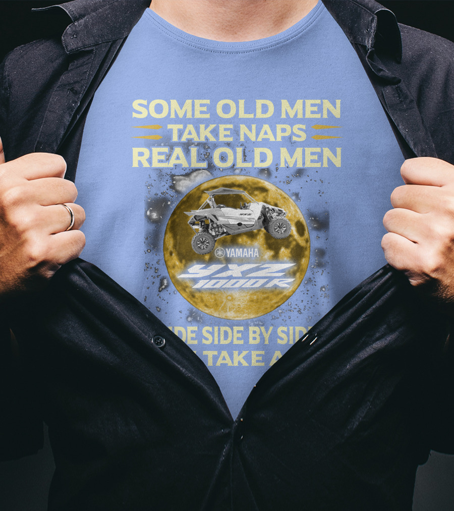 Some Old Men Take Naps Real Old Men Yamaha Yxz 1000R Ride Side By Side Then Take A Nap T-Shirt