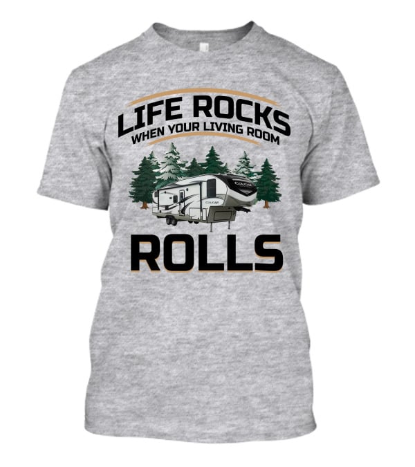Cougar Half-Ton Series RV Life Rocks When Your Living Room Rolls T-Shirt