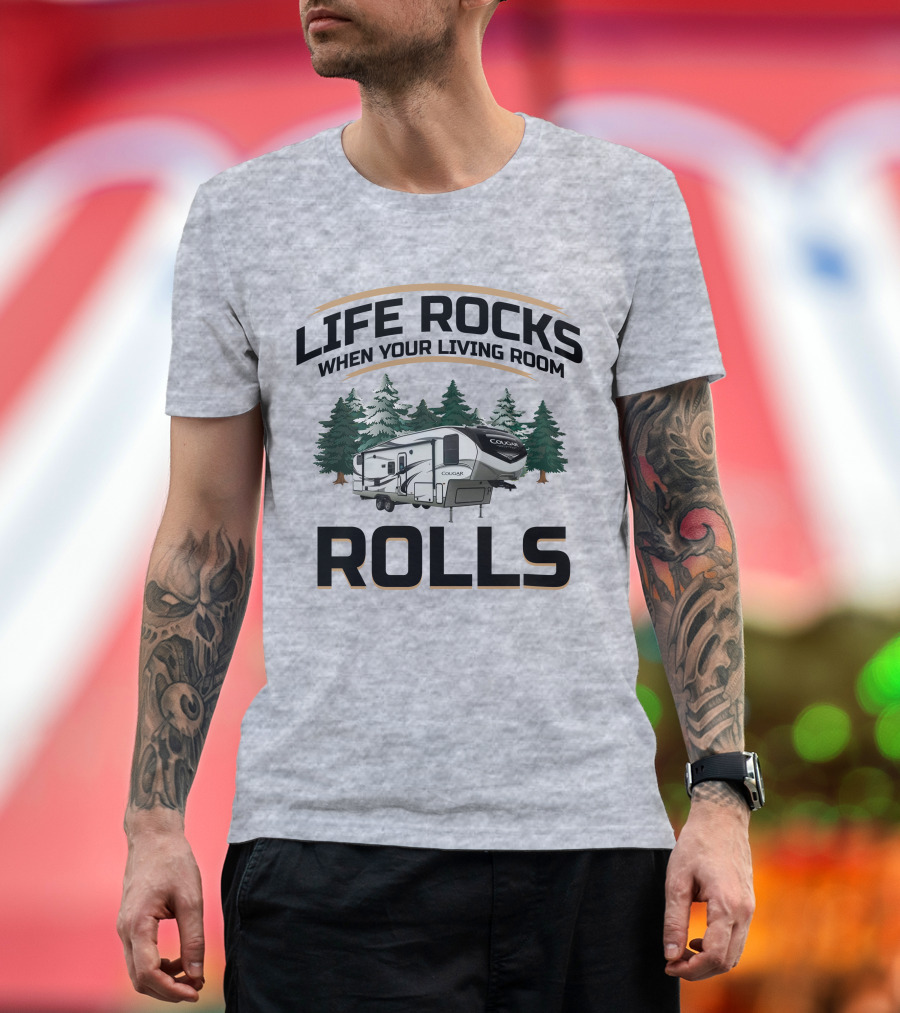 Cougar Half-Ton Series RV Life Rocks When Your Living Room Rolls T-Shirt