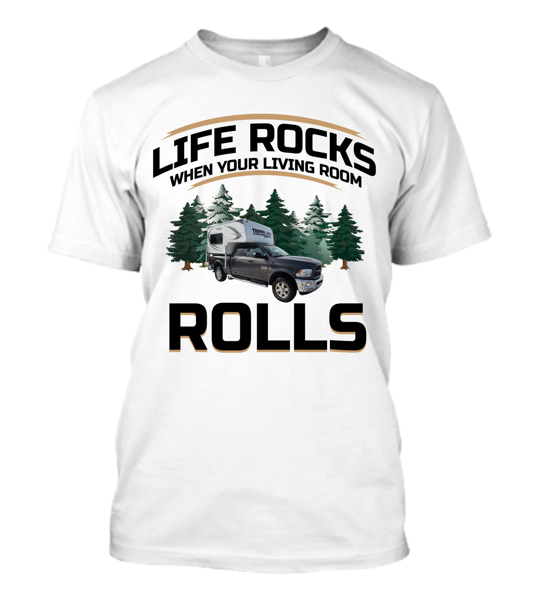Life Rocks When Your Living Room Rolls Travel Lite Truck Campers T-Shirt