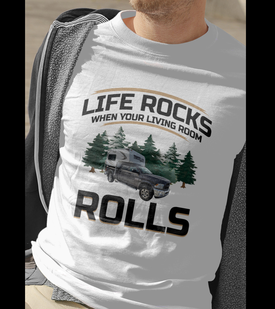Life Rocks When Your Living Room Rolls Travel Lite Truck Campers T-Shirt