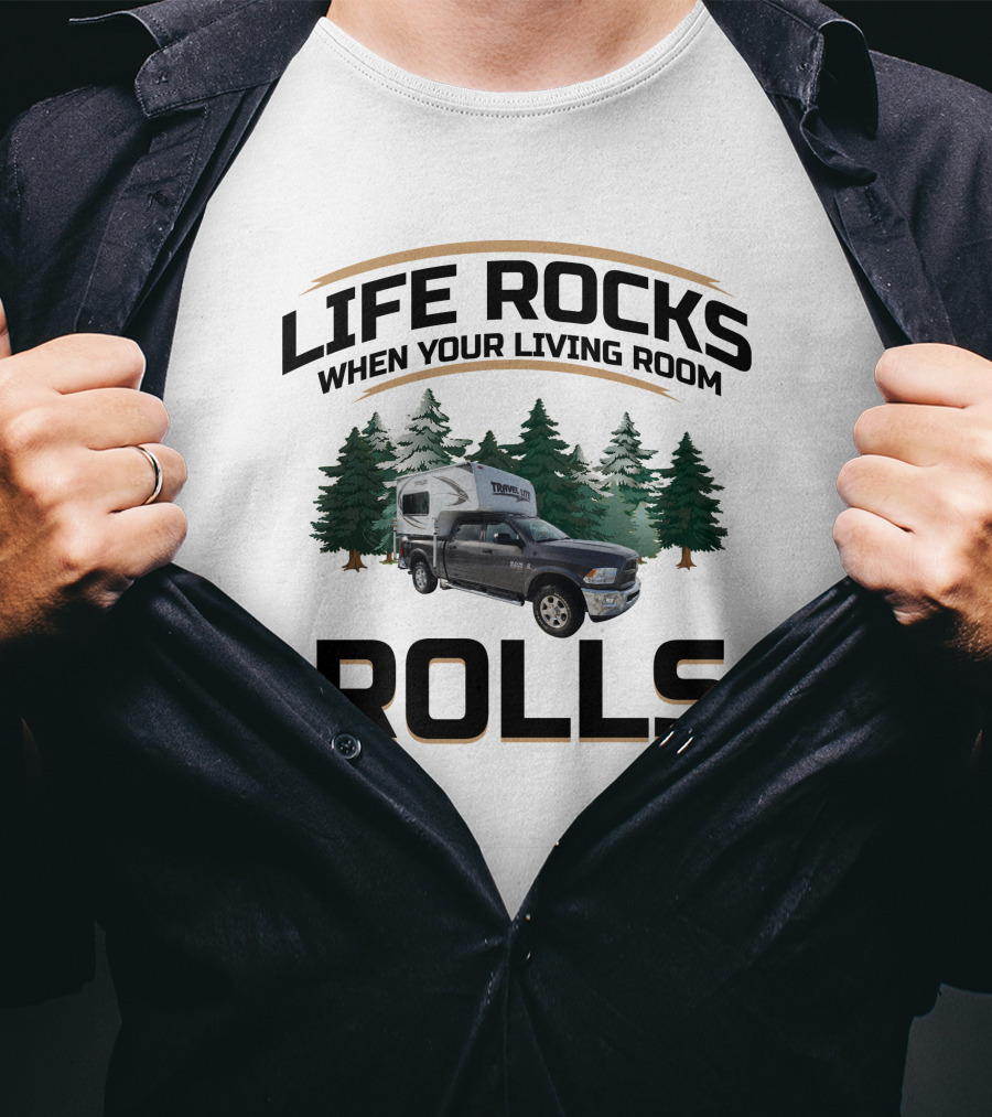 Life Rocks When Your Living Room Rolls Travel Lite Truck Campers T-Shirt