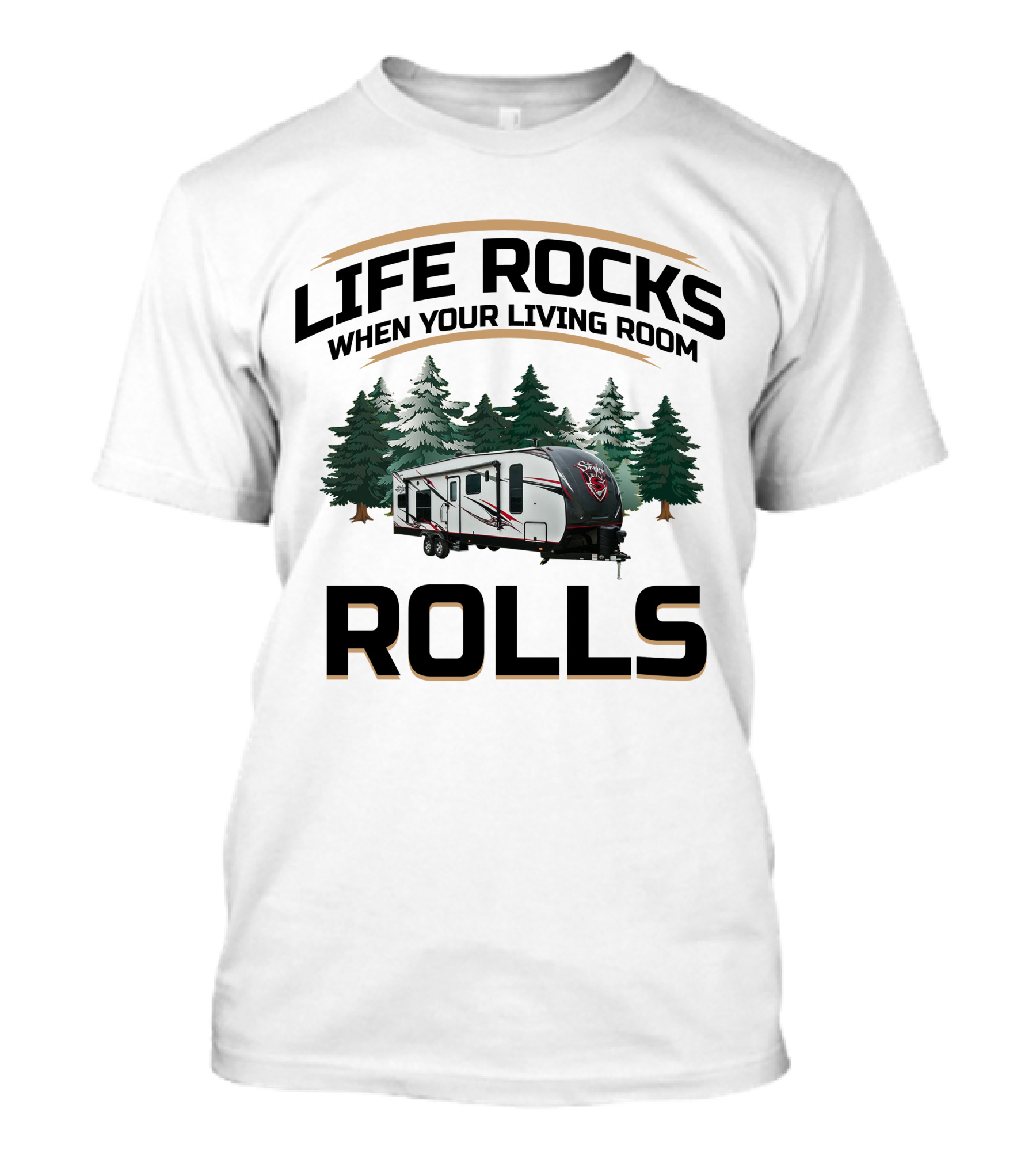 LIFE ROCKS WHEN YOUR LIVING ROOM ROLLS Cruiser RV Stryker T-Shirt