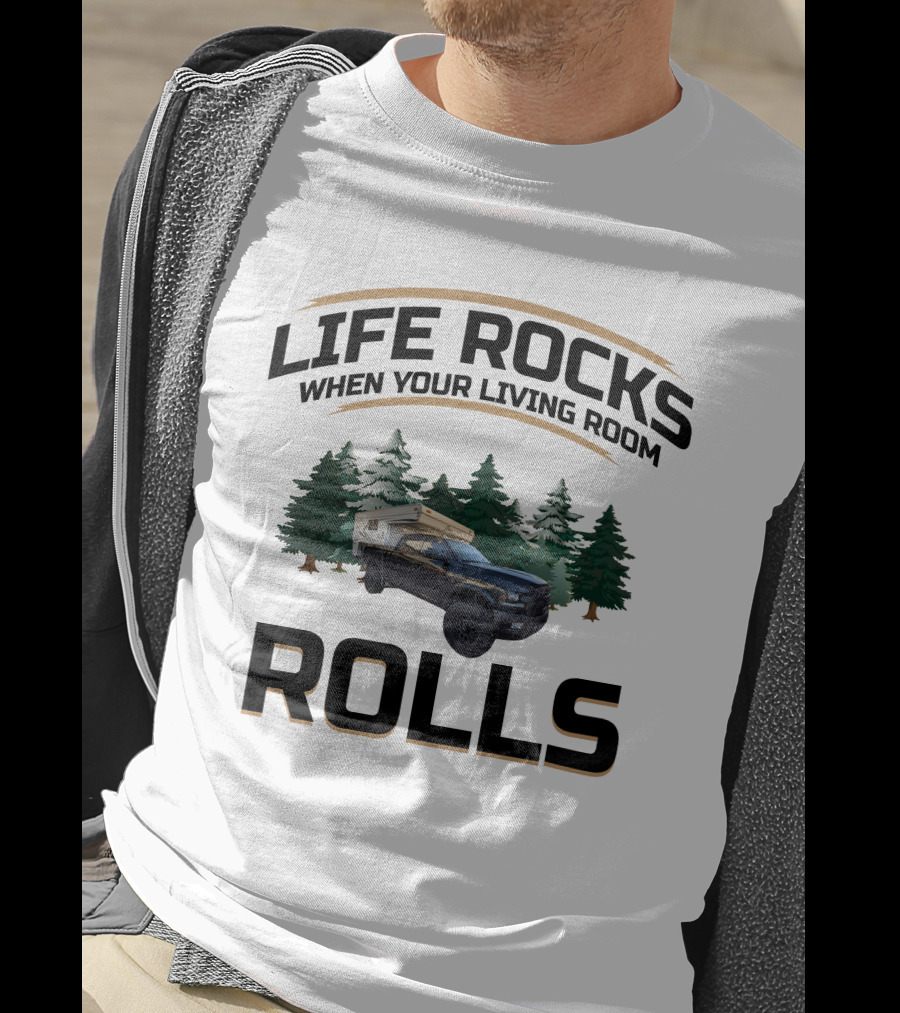 LIFE ROCKS WHEN YOUR LIVING ROOM ROLLS Pop Up Truck Camper T-Shirt