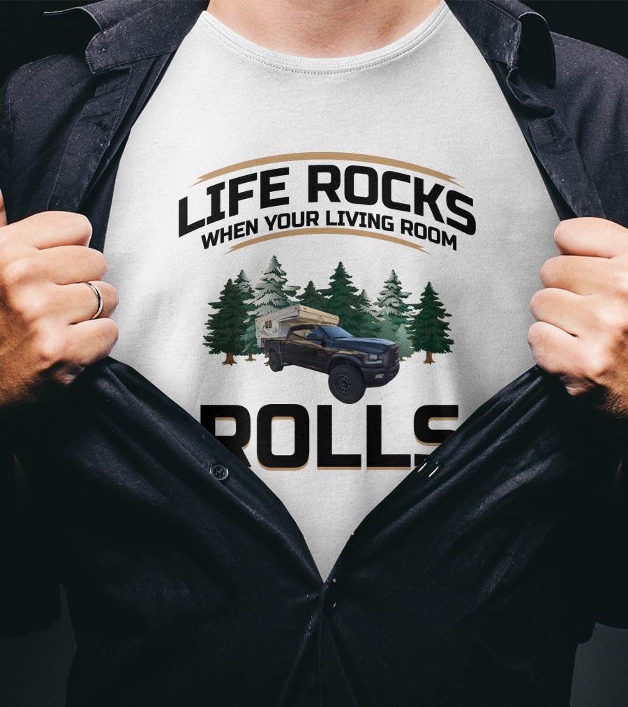 LIFE ROCKS WHEN YOUR LIVING ROOM ROLLS Pop Up Truck Camper T-Shirt