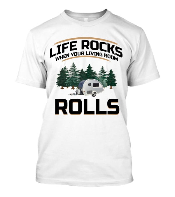 Life Rocks When Your Living Room Rolls T@B Camping T-Shirt