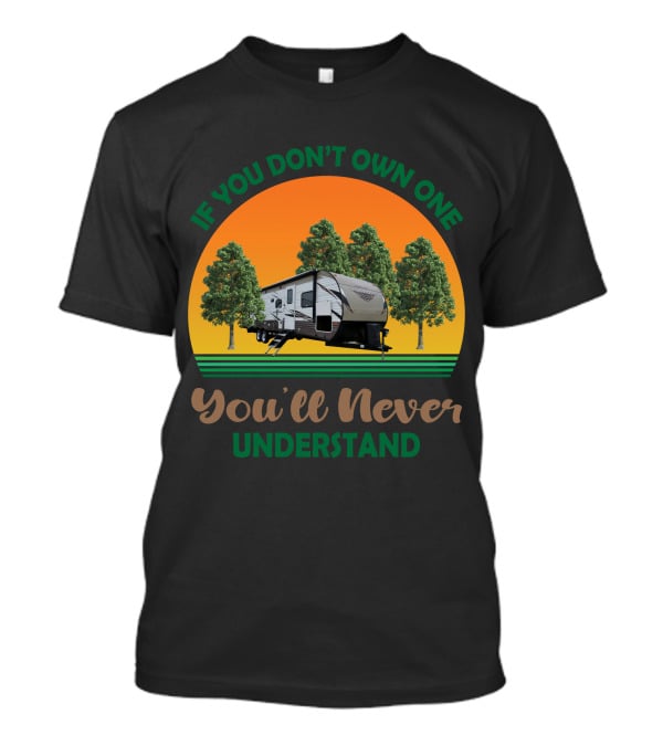 If You Don't Own One You'll Never Understand Forest River Wildwood And Salem 32BHDS T-Shirt